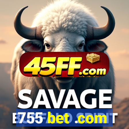 755 bet .com